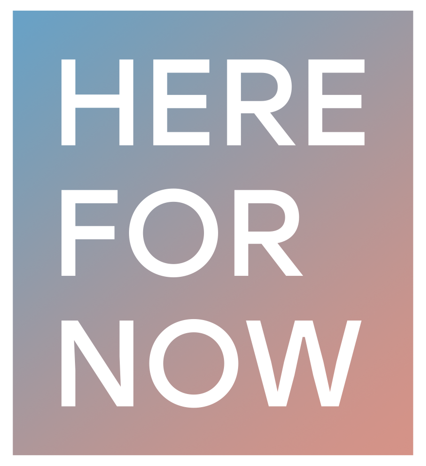 Here for Now